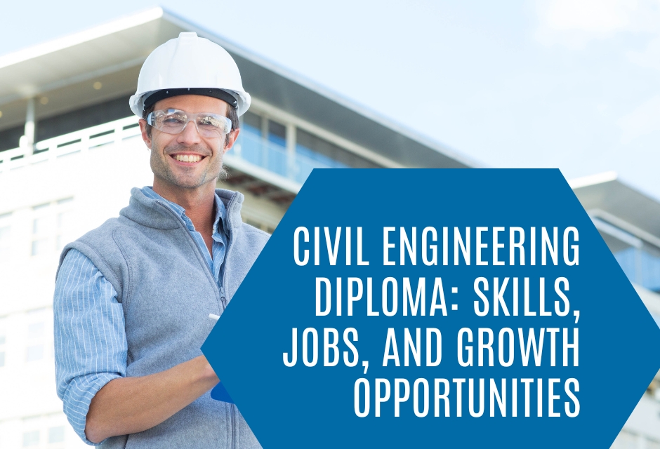 Civil Engineering Diploma Skills, Jobs, and Growth Opportunities