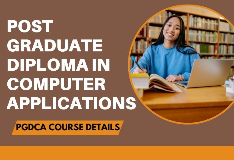 PGDCA Course Details: Duration, Fees, and Career Scope