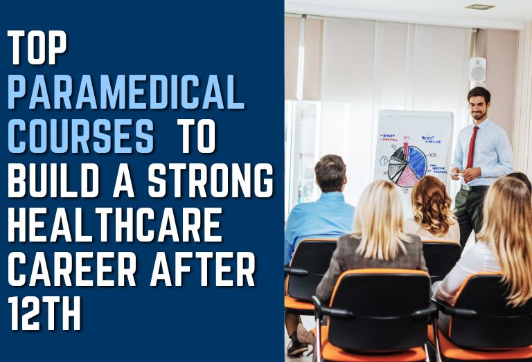 Top Paramedical Courses to Build a Strong Healthcare Career After 12th
